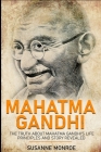 Mahatma Gandhi: The truth about Mahatma Gandhi's life principles and story revealed By Susanne Monroe Cover Image