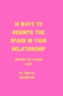 14 Ways to Reignite the Spark in Your Relationship: Keeping the passion alive By Timothy Kessington Cover Image