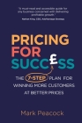 Pricing for Success: The 7-step plan for winning more customers at better prices By Mark Peacock Cover Image