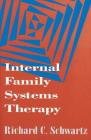 Internal Family Systems Therapy (The Guilford Family Therapy Series) By Richard C. Schwartz, PhD Cover Image