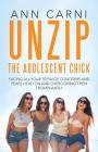Unzip the Adolescent Chick: Facing All Your Teenage Concerns and Fears Head On and Overcoming Them Triumphantly By Ann Carni Cover Image