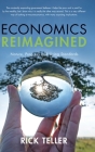 Economics Reimagined: Nature, Progress, and Living Standards By Rick Teller Cover Image