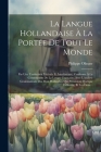 La Langue Hollandaise À La Portée De Tout Le Monde: Par Une Traduction Littérale Et Interlinéaire, Conforme À La Construction De La Langue Française, By Philippe Olinger (abbé) Cover Image
