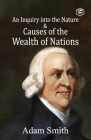 An Inquiry into the Nature and Causes of the Wealth of Nations By Adam Smith Cover Image