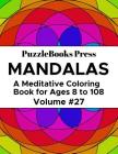 PuzzleBooks Press Mandalas: A Meditative Coloring Book for Ages 8 to 108 (Volume 27) By Puzzlebooks Press Cover Image