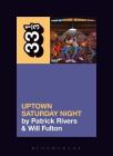 Camp Lo's Uptown Saturday Night (33 1/3) By Patrick Rivers, William Fulton Cover Image