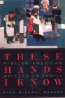 These Hands I Know: African-American Writers on Family By Afaa M. Weaver (Editor) Cover Image