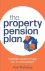 The Property Pension Plan: Financial freedom through buy to let investment Cover Image