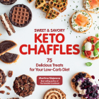 Sweet & Savory Keto Chaffles: 75 Delicious Treats for Your Low-Carb Diet (Keto for Your Life #15) Cover Image