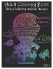 Adult Coloring Book: 100 Coloring Pages Stress Relieving Animal Designs Black Line Edition (Volume 1) By Amanda Curl Cover Image