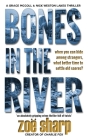 Bones in the River: CSI Grace McColl & Detective Nick Weston Lakes crime thriller Book 2 LARGE PRINT By Zoe Sharp Cover Image