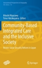 Community-Based Integrated Care and the Inclusive Society: Recent Social Security Reform in Japan (International Perspectives in Geography #12) By Hitoshi Miyazawa (Editor), Teruo Hatakeyama (Editor) Cover Image
