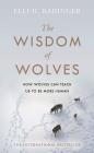 The Wisdom of Wolves By Elli H. Radinger Cover Image