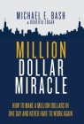 Million Dollar Miracle: How to Make a Million Dollars in One Day and Never Have To Work Again By Michael E. Bash, Roberta Edgar Cover Image
