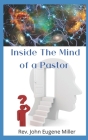 Inside The Mind Of A Pastor: What Are They Thinking ? By John Eugene Miller Cover Image