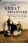 The Great Departure: Mass Migration from Eastern Europe and the Making of the Free World By Tara Zahra Cover Image