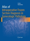 Atlas of Intraoperative Frozen Section Diagnosis in Gynecologic Pathology By Pei Hui, Natalia Buza Cover Image