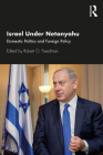 Israel Under Netanyahu: Domestic Politics and Foreign Policy By Robert O. Freedman (Editor) Cover Image