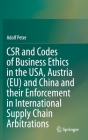 Csr and Codes of Business Ethics in the Usa, Austria (Eu) and China and Their Enforcement in International Supply Chain Arbitrations By Adolf Peter Cover Image