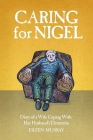 Caring for Nigel: Diary of a Wife Coping With Her Husband's Dementia Cover Image