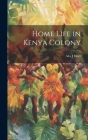 Home Life in Kenya Colony By Alta J. Hoyt Cover Image