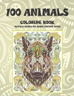 100 Animals - Coloring Book - Buffalo, Guinea pig, Rhino, Panther, other By Sherilyn Ward Cover Image