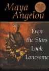 Even the Stars Look Lonesome By Maya Angelou Cover Image
