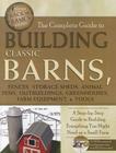 The Complete Guide to Building Classic Barns, Fences, Storage Sheds, Animal Pens, Outbuildings, Greenhouses, Farm Equipment, & Tools: A Step-By-Step G (Back-To-Basics) Cover Image
