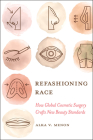 Refashioning Race: How Global Cosmetic Surgery Crafts New Beauty Standards Cover Image