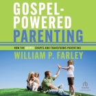 Gospel-Powered Parenting: How the Gospel Shapes and Transforms Parenting Cover Image