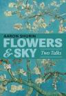 Flowers & Sky: Two Talks By Aaron Shurin Cover Image
