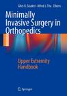 Minimally Invasive Surgery in Orthopedics: Upper Extremity Handbook Cover Image