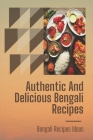 Authentic And Delicious Bengali Recipes: Bengali Recipes Ideas: East Indian Bengali Cooking Recipes By Flor Ravenell Cover Image