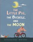 The Little Pig, the Bicycle, and the Moon By Pierrette Dubé, Orbie (Illustrator) Cover Image