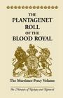 The Plantagenet Roll of the Blood Royal: The Mortimer-Percy Volume By The Marquis of Ruvigny and Ranieval Cover Image