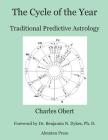 The Cycle of the Year: Traditional Predictive Astrology By Charles Obert, Benjamin N. Dykes (Foreword by) Cover Image