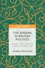 The Greens in British Politics: Protest, Anti-Austerity and the Divided Left By James Dennison Cover Image