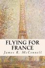 Flying for France By James R. McConnell Cover Image