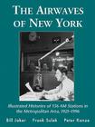 The Airwaves of New York: Illustrated Histories of 156 Am Stations in the Metropolitan Area, 1921-1996 By Bill Jaker, Frank Sulek, Peter Kanze Cover Image