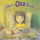 What a Cold Needs By Barbara Bottner, Chris Sheban (Illustrator) Cover Image