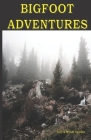 Bigfoot Adventures By Wendy W. Swanson (Editor), Gary Swanson Cover Image