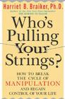 Who's Pulling Your Strings?: How to Break the Cycle of Manipulation and Regain Control of Your Life: How to Break the Cycle of Manipulation and Regain Cover Image
