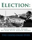 Election: : My Ride With Barack Obama By The Fannj Dyer, The Fannj Cover Image