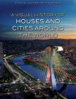 A Visual History of Houses and Cities Around the World (Visual History of the World) By Nuria Cicero Cover Image