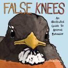 False Knees: An Illustrated Guide to Animal Behavior By Joshua Barkman Cover Image
