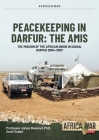 Peacekeeping in Darfur: The Amis: The Mission of the African Union in Sudan, Darfur 2004-2007 (Africa@War) Cover Image