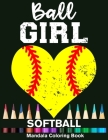 Ball Girl Softball Mandala Coloring Book: Funny Softball Girl Heart Mandala Coloring Book By Funny High School Sport Publishing Cover Image
