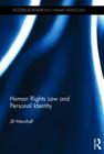 Human Rights Law and Personal Identity (Routledge Research in Human Rights Law) By Jill Marshall Cover Image