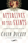 Afterlives of the Saints: Stories from the Ends of Faith By Colin Dickey Cover Image