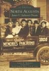 North Augusta: James U. Jackson's Dream (Images of America) By Jeanne M. McDaniel, North Augusta Mayor Lark W. Jones (Foreword by) Cover Image